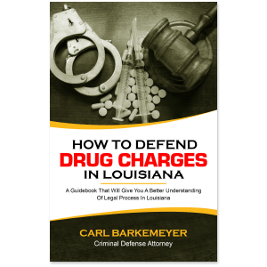 How To Defend Drug Charges In Louisiana