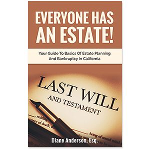 Everyone Has An Estate! Your Guide To Basics Of Estate Planning And Bankruptcy In California