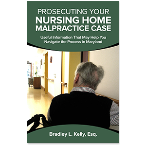 Prosecuting Your Nursing Home Malpractice Case: Useful Information That May Help You Navigate The Process In Maryland